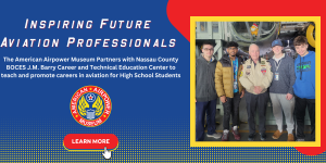 The American Airpower Museum Partners with Nassau County BOCES J.M. Barry Career and Technical Education Center to teach and promote careers in aviation for High School Students